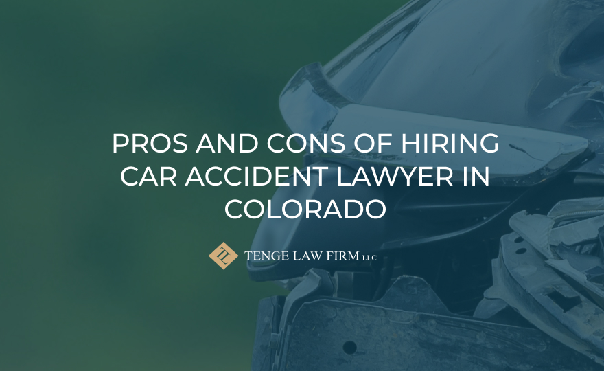 pros and cons of hiring an accident lawyer in colorado